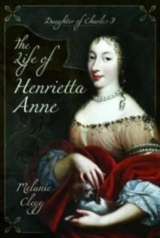 The Life of Henrietta Anne : Daughter of Charles I Paperback / softback