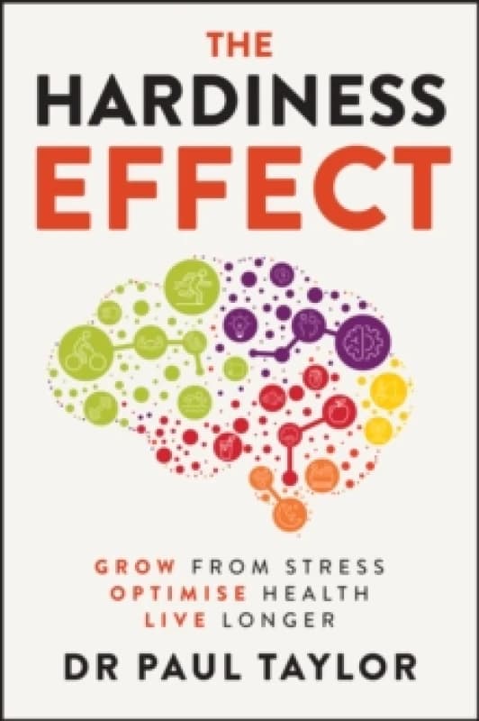 The Hardiness Effect : Grow from Stress, Optimise Health, Live Longer Paperback / softback