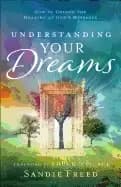 understanding your dreams how to unlock the meaning of gods messages