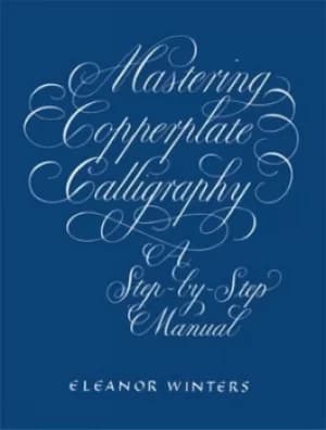 Mastering copperplate calligraphy by Eleanor Winters