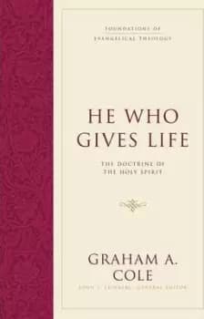 He Who Gives Life by Graham A. Cole