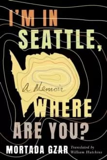 I'm in Seattle, Where Are You? A Memoir