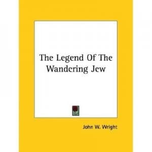 The Legend of the Wandering Jew by John Wesley Wright Paperback