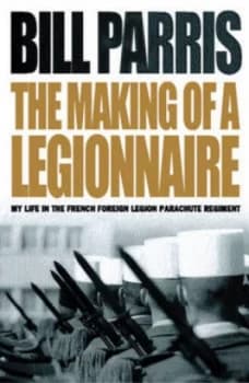 The Making of a Legionnaire by Bill Parris Paperback