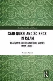 Said Nursi and Science in Islam Character Building through Nursi's Mana-i harfi