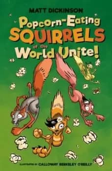 Popcorn-eating squirrels of the world unite! - Matt Dickinson - Paperback - Used