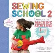sewing school 2 lessons in machine sewing 20 projects kids will love to mak