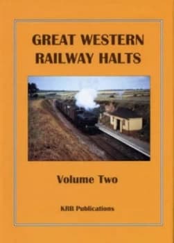 Great Western Railway Halts. Vol. 2 by Kevin Robertson Book