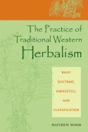 practice of traditional western herbalism basic doctrine energetics and cl
