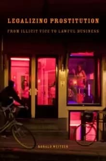 Legalizing Prostitution : From Illicit Vice to Lawful Business