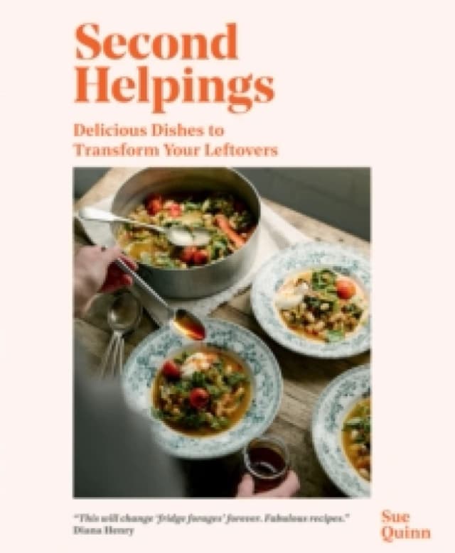 Second Helpings : Delicious Dishes to Transform Your Leftovers Hardback
