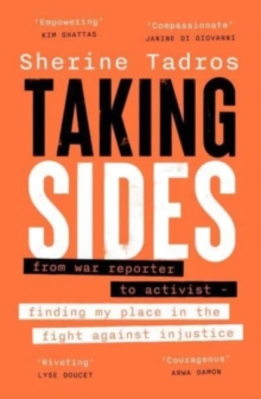 Taking Sides : from war reporter to activist finding my place in the fight against injustice Paperback / softback