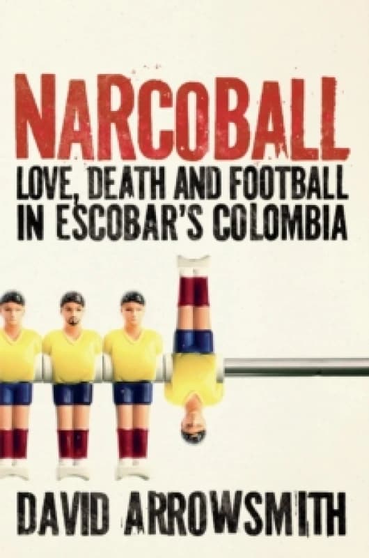 Narcoball : Love, Death and Football in Escobar's Colombia Hardback