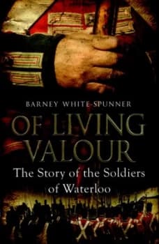 Of Living Valour by Barney White-Spunner Hardback