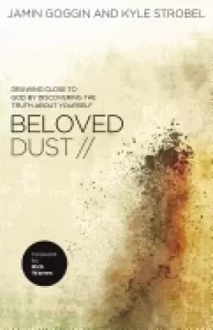 beloved dust drawing close to god by discovering the truth about yourself