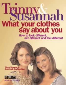 Trinny and Susannah What Your Clothes Say about You by Susannah Constantine Hardback