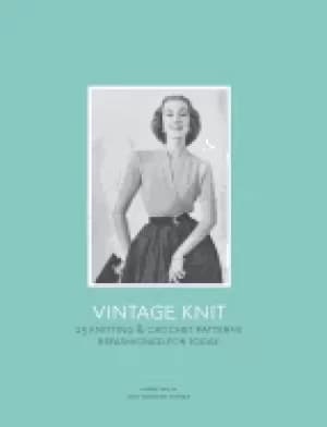 vintage knit 25 knitting and crochet patterns refashioned for today hardcov