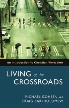 Living at the Crossroads by Professor Michael W. Goheen