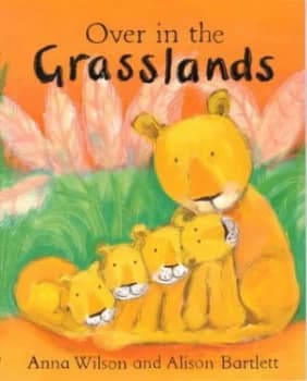 Over in the Grasslands by Anna Wilson Book
