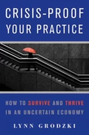 Crisis-proof your practice by Lynn Grodzki