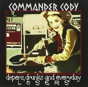 Dopers Drunks and Everyday Losers by Commander Cody CD Album