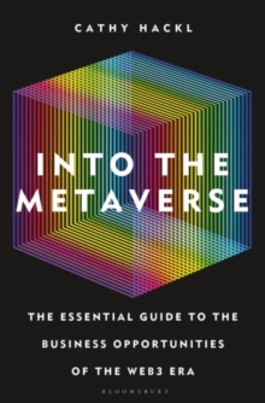 Into the Metaverse : The Essential Guide to the Business Opportunities of the Web3 Era Hardback