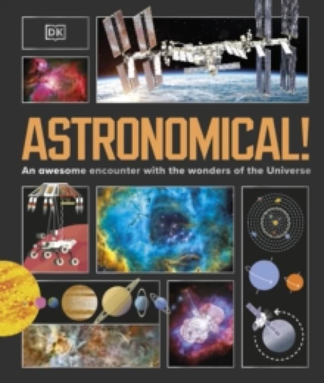 Astronomical! : An Awesome Encounter with the Wonders of the Universe Hardback