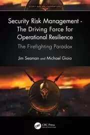 Security Risk Management - The Driving Force for Operational Resilience The Firefighting Paradox