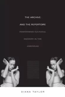 The Archive and the Repertoire : Performing Cultural Memory in the Americas