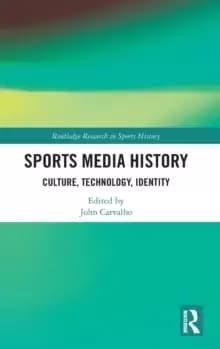 Sports Media History : Culture, Technology, Identity