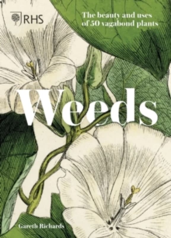RHS Weeds : the beauty and uses of 50 vagabond plants Hardback