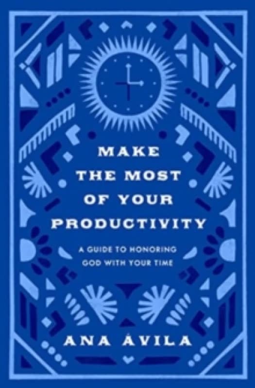 Make the Most of Your Productivity : A Guide to Honoring God with Your Time Paperback / softback