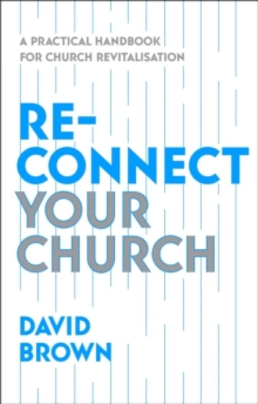 Reconnect Your Church : A Practical Handbook for Church Revitalisation Paperback / softback