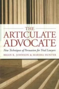The Articulate Advocate by Brian K. Johnson Paperback