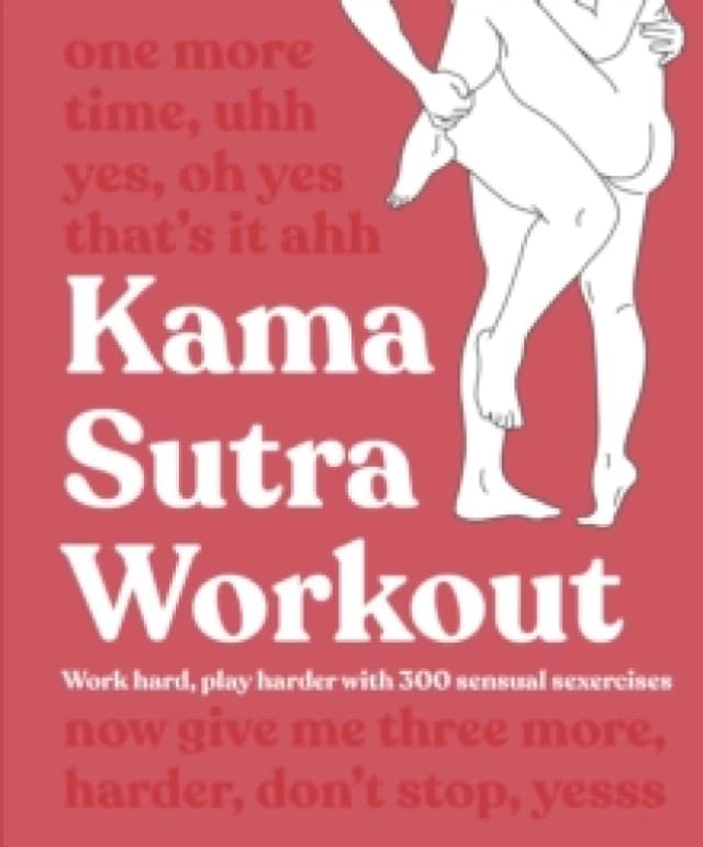 Kama Sutra Workout New Edition : Work Hard, Play Harder with 300 Sensual Sexercises Paperback / softback