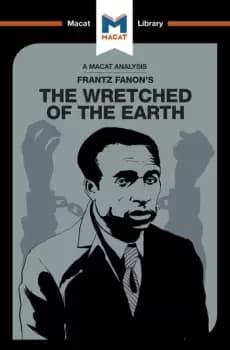 An Analysis of Frantz Fanons The Wretched of the Earth