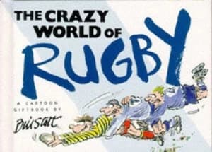 The Crazy World of Rugby by Bill Stott Hardback