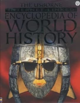 The Usborne Internet-Linked Encyclopedia of World History. Hardback