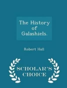 History of Galashiels. - Scholars Choice Edition by Robert Hall Paperback