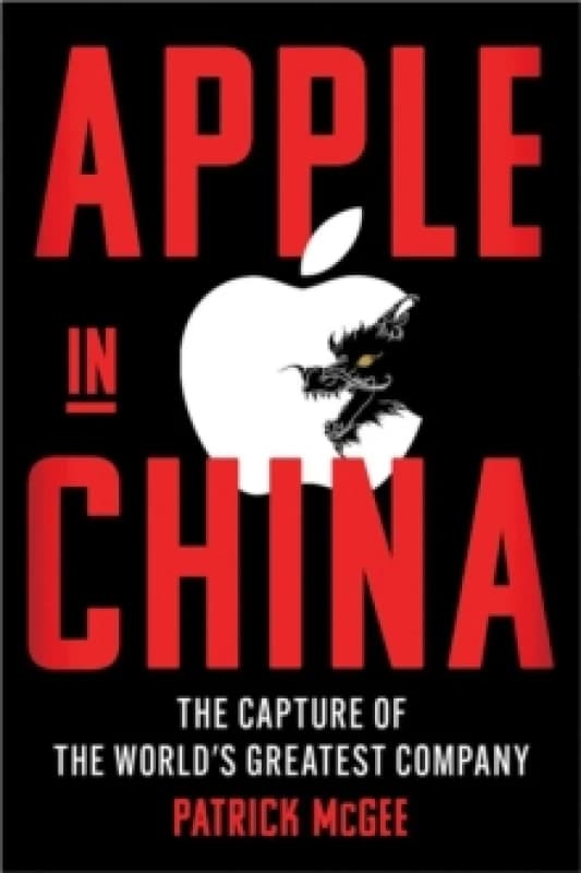 Apple in China : The Capture of the World's Greatest Company Hardback