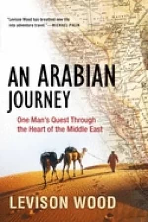 arabian journey one mans quest through the heart of the middle east