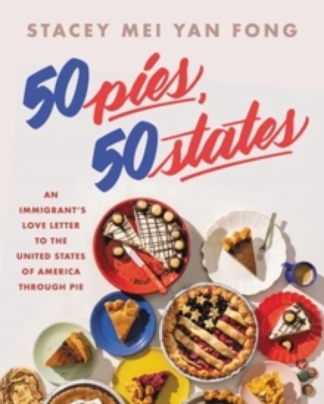 50 Pies, 50 States : An Immigrant's Love Letter to the United States Through Pie Hardback