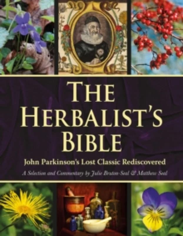 The Herbalist's Bible : John Parkinson's Lost Classic Rediscovered Hardback