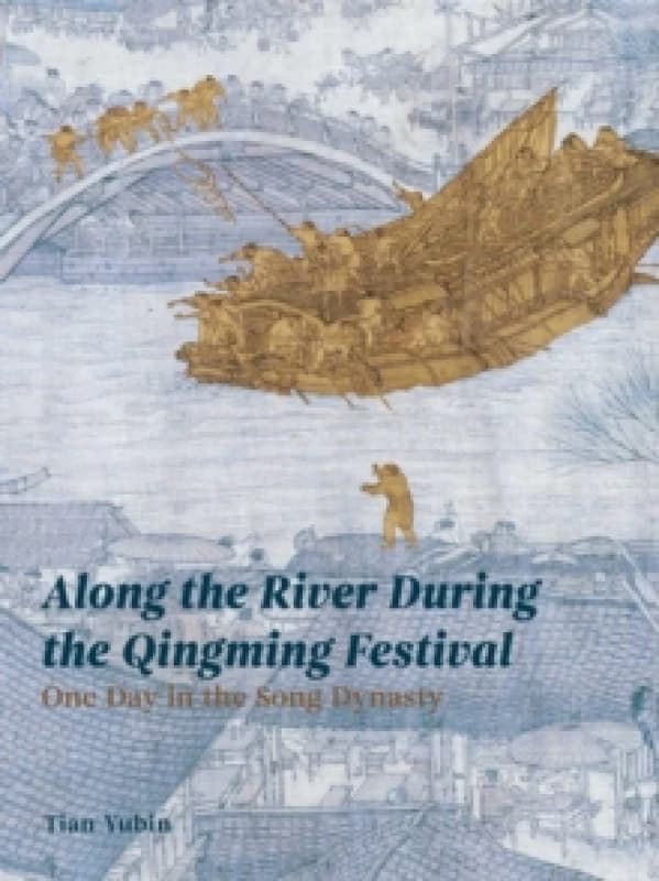 Along the River During the Qingming Festival : One Day in the Song Dynasty Paperback / softback
