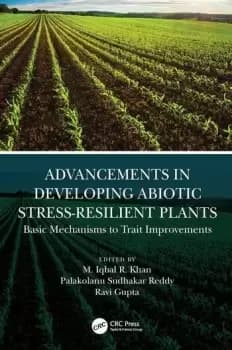 Advancements in Developing Abiotic Stress-Resilient Plants Basic Mechanisms to Trait Improvements
