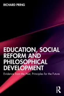 Education, Social Reform and Philosophical Development : Evidence from the Past, Principles for the Future