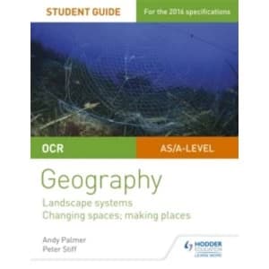 OCR AS/A-Level Geography Student Guide 1: Landscape Systems; Changing Spaces, Making Places: Student guide 1 by Peter Stiff,...