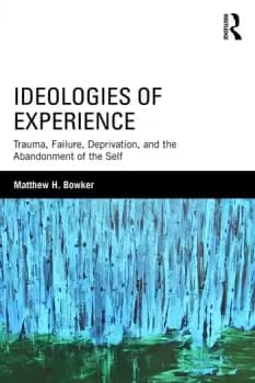 Ideologies of ExperienceTrauma Failure Deprivation and the Abandonment of the Self