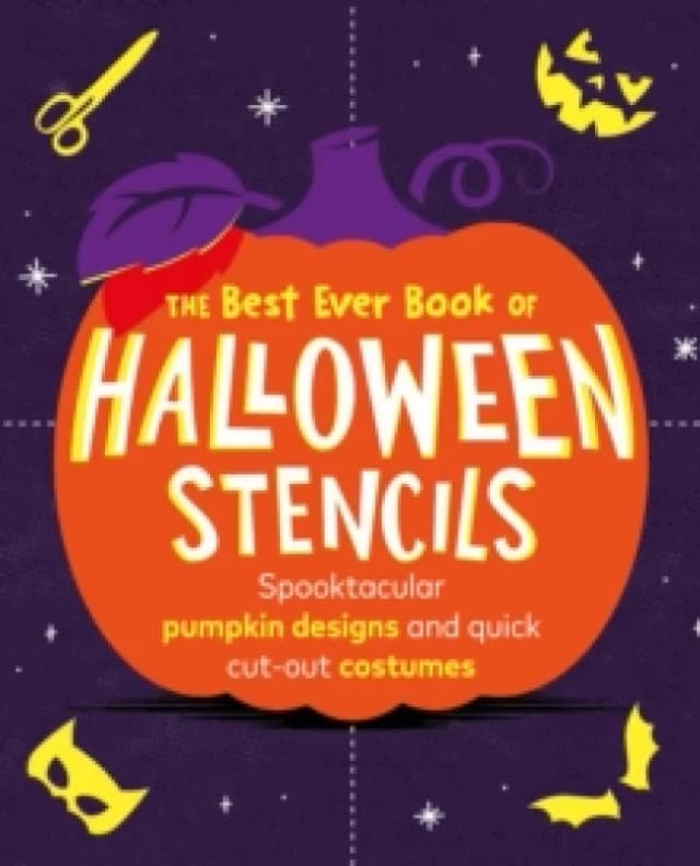 The Best Ever Book of Halloween Stencils : Pumpkin Carving Stencils: Spooktacular pumpkin designs and quick cut-out costumes Paperback / softback
