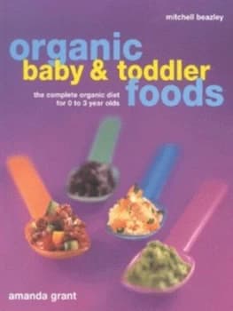 Organic Baby and Toddler Foods by Amanda Grant Paperback